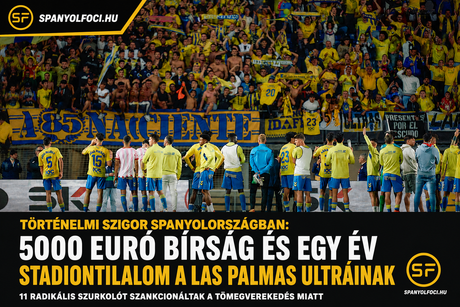 Történelmi szigorral csapott le a spanyol állam a huliganizmusra: súlyos büntetést kaptak a Las Palmas ultrái
